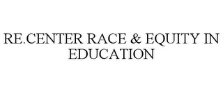 RE.CENTER RACE & EQUITY IN EDUCATION