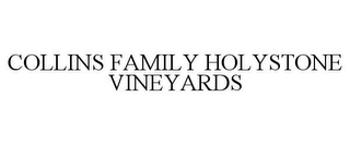 COLLINS FAMILY HOLYSTONE VINEYARDS