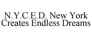 N.Y.C.E.D. NEW YORK CREATES ENDLESS DREAMS