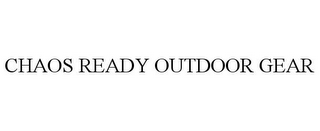 CHAOS READY OUTDOOR GEAR