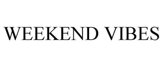 WEEKEND VIBES