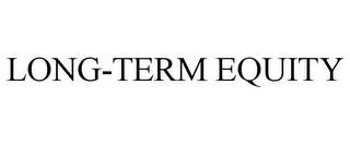 LONG-TERM EQUITY