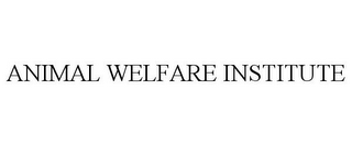 ANIMAL WELFARE INSTITUTE