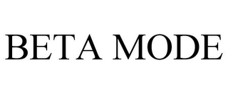 BETA MODE