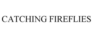 CATCHING FIREFLIES
