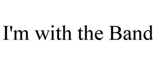 I'M WITH THE BAND