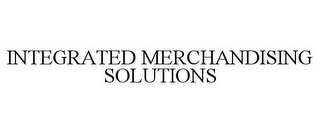INTEGRATED MERCHANDISING SOLUTIONS