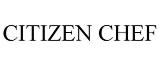 CITIZEN CHEF