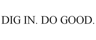 DIG IN. DO GOOD.