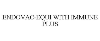 ENDOVAC-EQUI WITH IMMUNE PLUS
