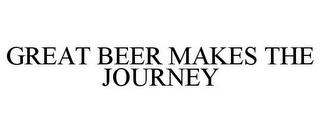 GREAT BEER MAKES THE JOURNEY