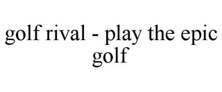 GOLF RIVAL - PLAY THE EPIC GOLF