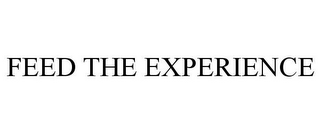 FEED THE EXPERIENCE