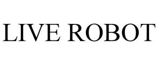 LIVE ROBOT