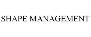 SHAPE MANAGEMENT