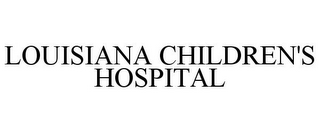 LOUISIANA CHILDREN'S HOSPITAL
