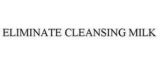 ELIMINATE CLEANSING MILK