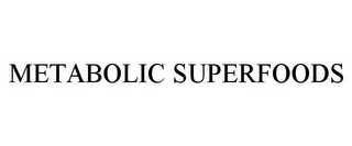 METABOLIC SUPERFOODS