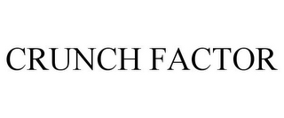 CRUNCH FACTOR
