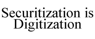 SECURITIZATION IS DIGITIZATION