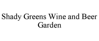 SHADY GREENS WINE AND BEER GARDEN