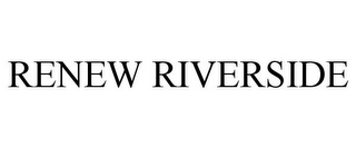 RENEW RIVERSIDE