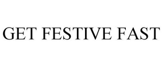 GET FESTIVE FAST