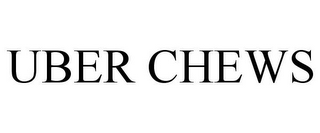 UBER CHEWS