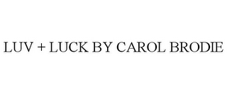 LUV + LUCK BY CAROL BRODIE