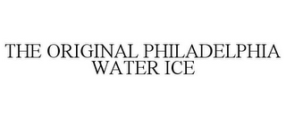 THE ORIGINAL PHILADELPHIA WATER ICE