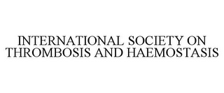 INTERNATIONAL SOCIETY ON THROMBOSIS AND HAEMOSTASIS