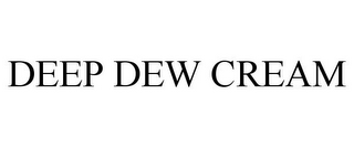 DEEP DEW CREAM
