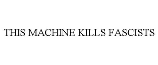 THIS MACHINE KILLS FASCISTS