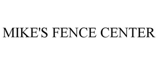 MIKE'S FENCE CENTER