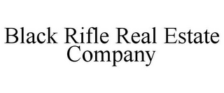 BLACK RIFLE REAL ESTATE COMPANY