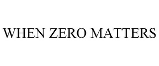 WHEN ZERO MATTERS