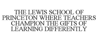 THE LEWIS SCHOOL OF PRINCETON WHERE TEACHERS CHAMPION THE GIFTS OF LEARNING DIFFERENTLY