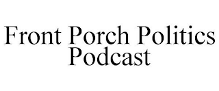 FRONT PORCH POLITICS PODCAST