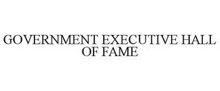 GOVERNMENT EXECUTIVE HALL OF FAME