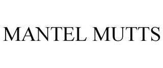 MANTEL MUTTS