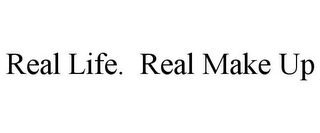 REAL LIFE. REAL MAKE UP