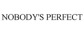 NOBODY'S PERFECT