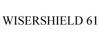 WISERSHIELD 61