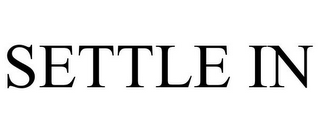 SETTLE IN