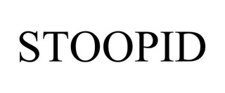 STOOPID