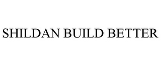 SHILDAN BUILD BETTER