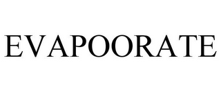 EVAPOORATE