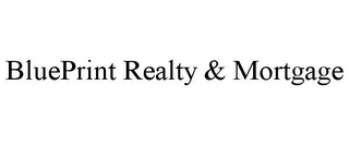BLUEPRINT REALTY & MORTGAGE