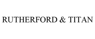 RUTHERFORD & TITAN