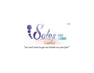 SOLES FOOT LOUNGE "WE CAN'T WAIT TO GET OUR HANDS ON YOUR FEET"